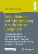 Cover-Bild zum Titel 'Soziale Ordnung und Subjektivierung in mediatisierten Übergängen' von 'Michi Sebastian Fujii'