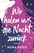 Cover-Bild zum Titel 'Wir holen uns die Nacht zurück' von 'Nora Hoch'