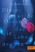 Dieser wilde Ozean, den wir Leben nennen - Elisabeth Steinkellner