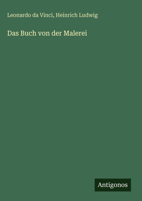 Das Buch von der Malerei - Leonardo Da Vinci, Heinrich Ludwig