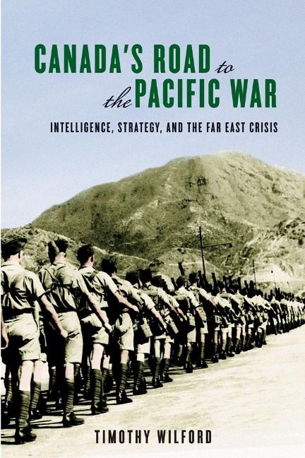 Canada's Road to the Pacific War - Timothy Wilford