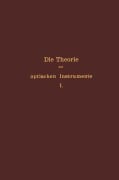 Cover-Bild zum Titel 'Die Theorie der optischen Instrumente' von 'E. Rohr, P. Culmann, S. Czapski, A. König, F. Löwe'