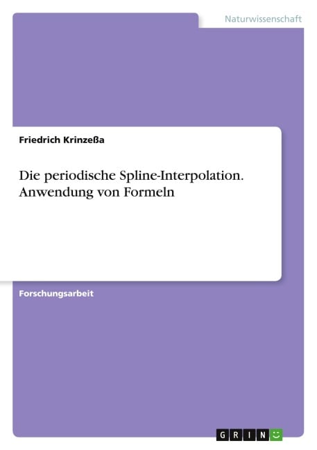 Die periodische Spline-Interpolation. Anwendung von Formeln - Friedrich Krinzeßa