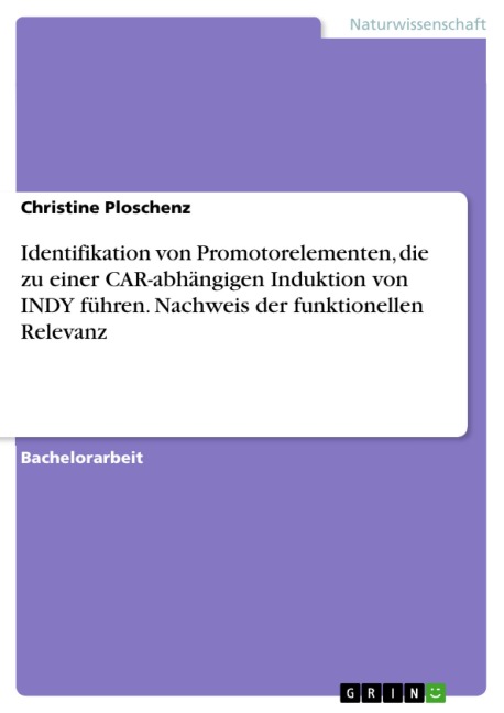 Identifikation von Promotorelementen, die zu einer CAR-abhängigen Induktion von INDY führen. Nachweis der funktionellen Relevanz - Christine Ploschenz
