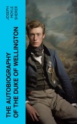 Cover-Bild zum Titel 'The Autobiography of the Duke of Wellington' von 'Joseph Moyle Sherer'