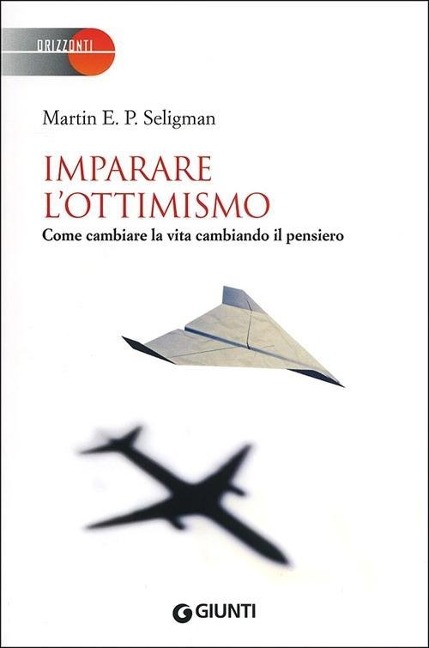 Imparare l'ottimismo. Come cambiare la vita cambiando il pensiero - Martin E. P. Seligman