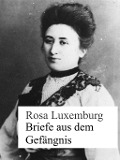 Briefe aus dem Gefängnis - Rosa Luxemburg