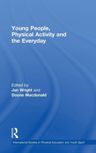 Young People, Physical Activity and the Everyday - 
