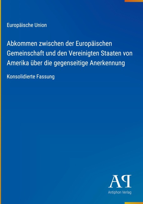 Abkommen zwischen der Europäischen Gemeinschaft und den Vereinigten Staaten von Amerika über die gegenseitige Anerkennung - Europäische Union