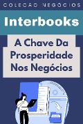 Cover-Bild zum Titel 'A Chave Da Prosperidade Nos Negócios (Coleção Negócios, #12)' von 'Interbooks'