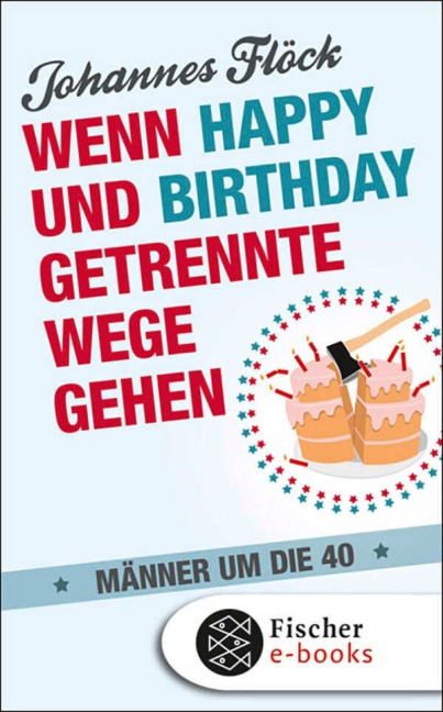 Wenn Happy und Birthday getrennte Wege gehen - Männer um die 40 - Johannes Flöck