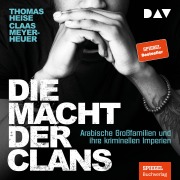 Cover-Bild zum Titel 'Die Macht der Clans. Arabische Großfamilien und ihre kriminellen Imperien' von 'Thomas Heise, Claas Meyer-Heuer'