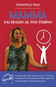 Cover-Bild zum Titel 'Mamma fai spazio al tuo tempo!' von 'Donatella Frau'
