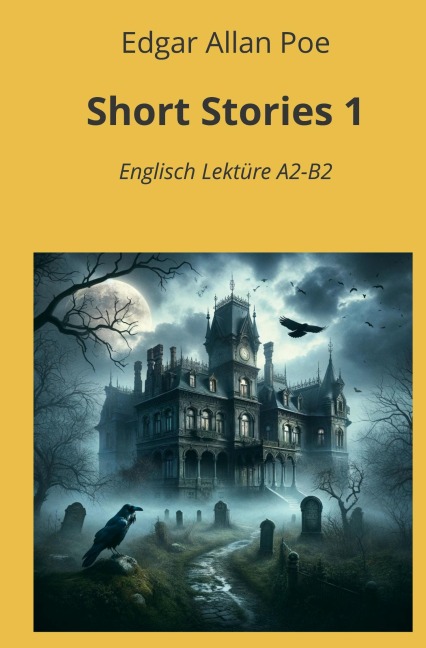 Short Stories 1: Englisch Lektüre A2 - B2 - Edgar Allan Poe