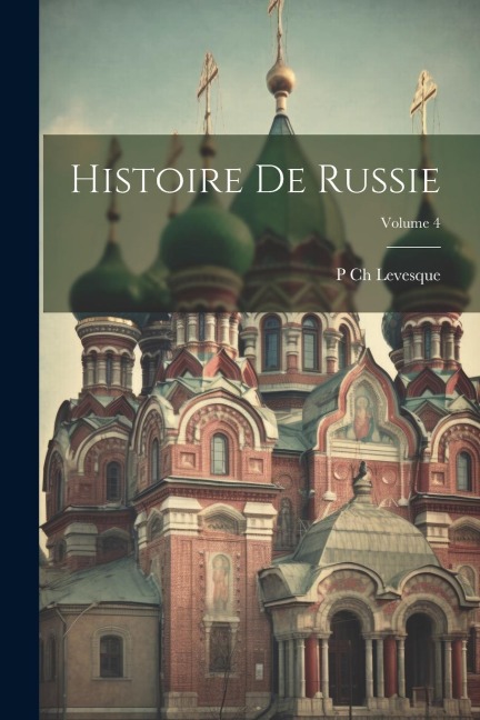 Histoire De Russie; Volume 4 - P. Ch Levesque