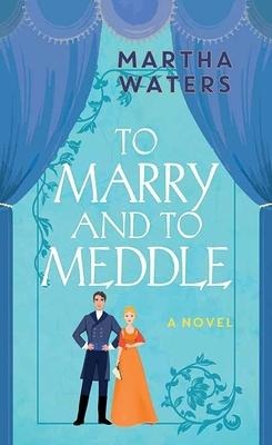 To Marry and to Meddle - Martha Waters
