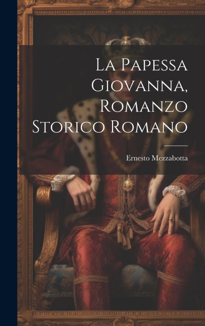 La Papessa Giovanna, Romanzo Storico Romano - Mezzabotta Ernesto