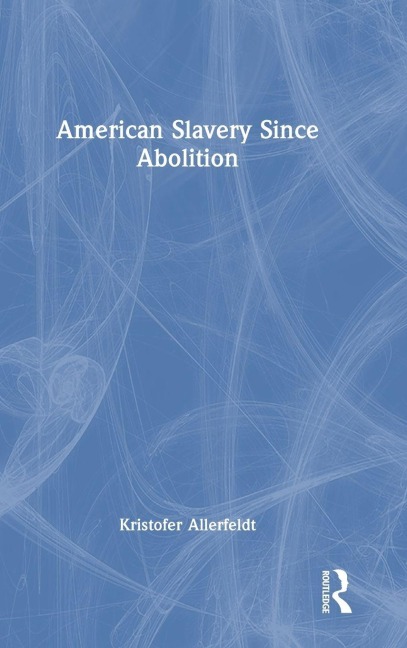 American Slavery Since Abolition - Kristofer Allerfeldt