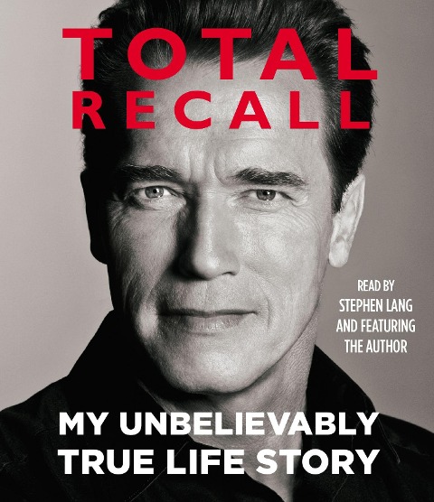 Total Recall: My Unbelievably True Life Story - Arnold Schwarzenegger