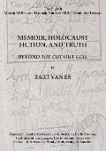 Cover-Bild zum Titel 'Memoir, Holocaust Fiction, and Truth. Beyond 'The Cut Out Girl'' von 'Bart van Es'