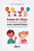 Cover-Bild zum Titel 'Ensino de Libras a Crianças Ouvintes como Segunda Língua e Fator Possível de Inclusão Social' von 'Maria Cristina Iglesias Roa'