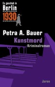 Cover-Bild zum Titel 'Es geschah in Berlin 1930 - Kunstmord' von 'Petra A. Bauer'