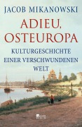 Cover-Bild zum Titel 'Adieu, Osteuropa' von 'Jacob Mikanowski'