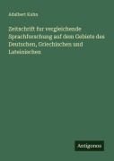 Cover-Bild zum Titel 'Zeitschrift fur vergleichende Sprachforschung auf dem Gebiete des Deutschen, Griechischen und Lateinischen' von 'Adalbert Kuhn'
