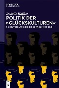 Cover-Bild zum Titel 'Politik der 'Glückskulturen'' von 'Isabelle Haffter'