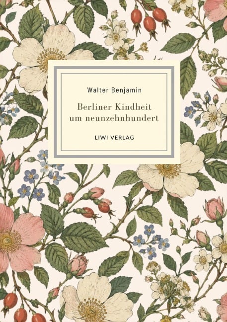 Walter Benjamin: Berliner Kindheit um neunzehnhundert. Neuausgabe - Walter Benjamin
