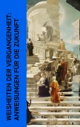 Cover-Bild zum Titel 'Weisheiten der Vergangenheit: Anweisungen für die Zukunft' von 'Laotse, Konfuzius, Platon, Xenophon, Marc Aurel'