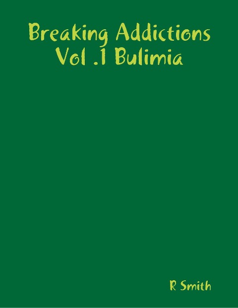 Breaking Addictions Vol .1 Bulimia - R. Smith