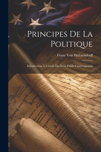 Principes De La Politique - Franz Von Holtzendorff