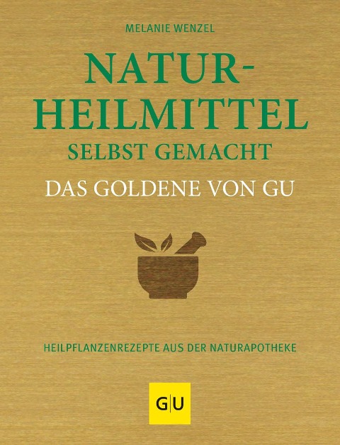 Naturheilmittel selbstgemacht Das Goldene von GU - Melanie Wenzel