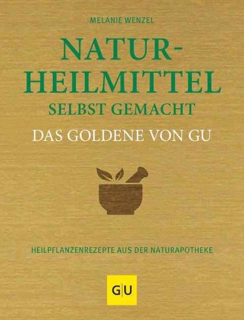 Naturheilmittel selbstgemacht Das Goldene von GU - Melanie Wenzel