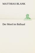 Cover-Bild zum Titel 'Der Mord im Ballsaal' von 'Matthias Blank'