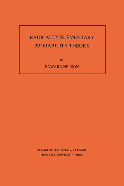 Radically Elementary Probability Theory. (AM-117), Volume 117 - Edward Nelson