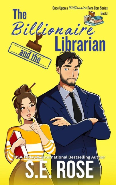 The Billionaire and the Librarian (Once Upon a Billionaire Rom-Com) - S. E. Rose