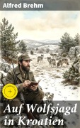 Cover-Bild zum Titel 'Auf Wolfsjagd in Kroatien' von 'Alfred Brehm'
