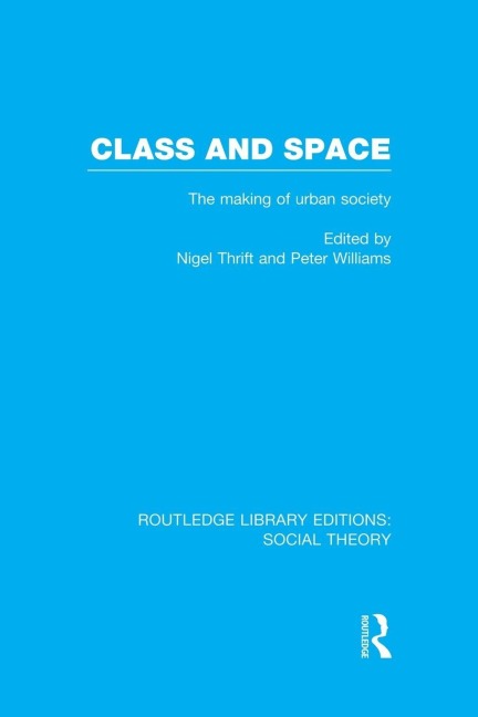 Class and Space (RLE Social Theory) - 
