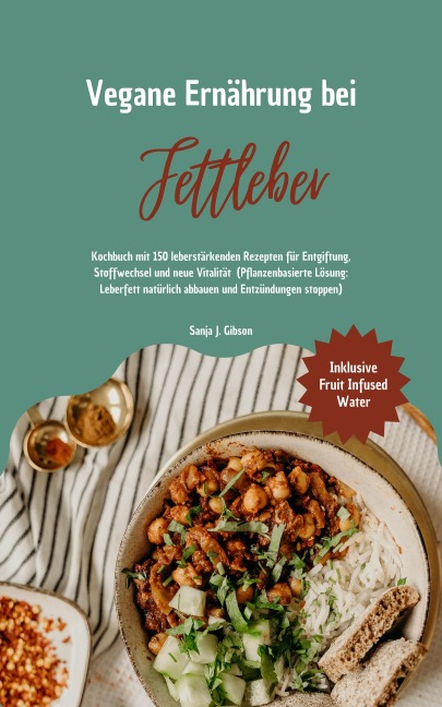 Vegane Ernährung bei Fettleber: 150 leberstärkenden Rezepten - Sanja J. Gibson
