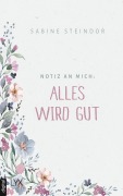 Cover-Bild zum Titel 'Notiz an mich: Alles wird gut' von 'Sabine Steindor'