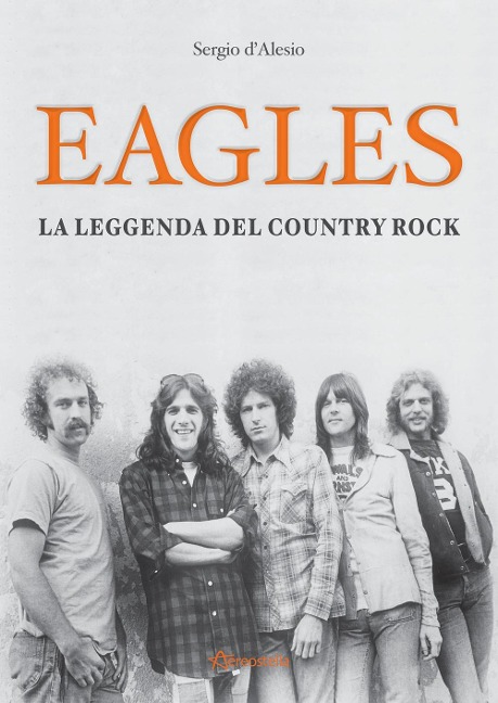 Eagles. La leggenda del country rock - Sergio D'Alesio