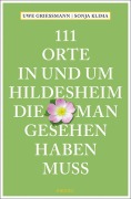 Cover-Bild zum Titel '111 Orte in und um Hildesheim, die man gesehen haben muss' von 'Uwe Grießmann, Sonja Klima'