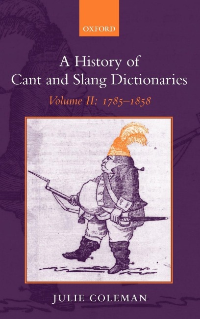 A History of Cant and Slang Dictionaries - Julie Coleman