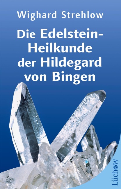 Die Edelstein-Heilkunde der Hildegard von Bingen - Wighard Strehlow