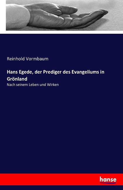 Hans Egede, der Prediger des Evangeliums in Grönland - Reinhold Vormbaum