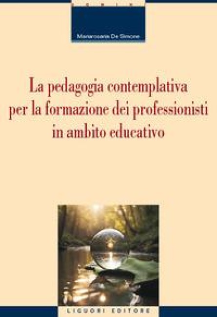 La pedagogia contemplativa per la formazione dei professionisti in ambito educativo - Mariarosaria De Simone
