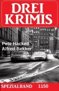 Cover-Bild zum Titel 'Drei Krimis Spezialband 1150' von 'Alfred Bekker, Pete Hackett'
