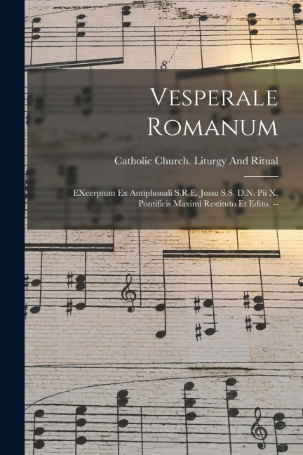 Vesperale romanum: EXcerptum ex antiphonali S.R.E. jussu S.S. D.N. Pii X, pontificis maximi restituto et edito. -- - 